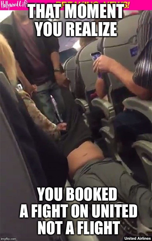 united airlines overbooked meme - Hollywood Life imgflip.com That Moment You Realize You Booked A Fight On United Not A Flight United Airlines