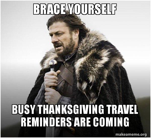 fur clothing - Brace Yourself Busy Thanksgiving Travel Reminders Are Coming makeameme.org