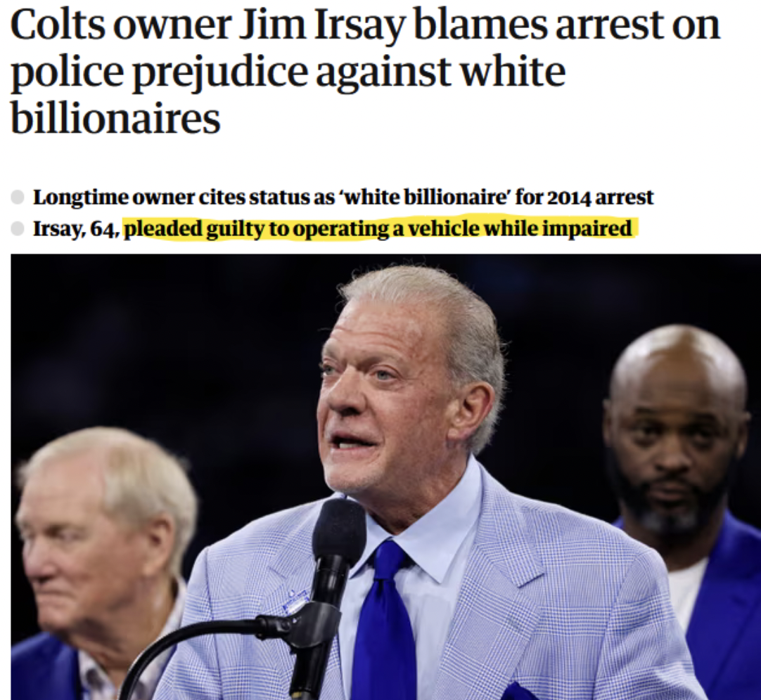 jim irsay - Colts owner Jim Irsay blames arrest on police prejudice against white billionaires Longtime owner cites status as 'white billionaire' for 2014 arrest Irsay, 64, pleaded guilty to operating a vehicle while impaired