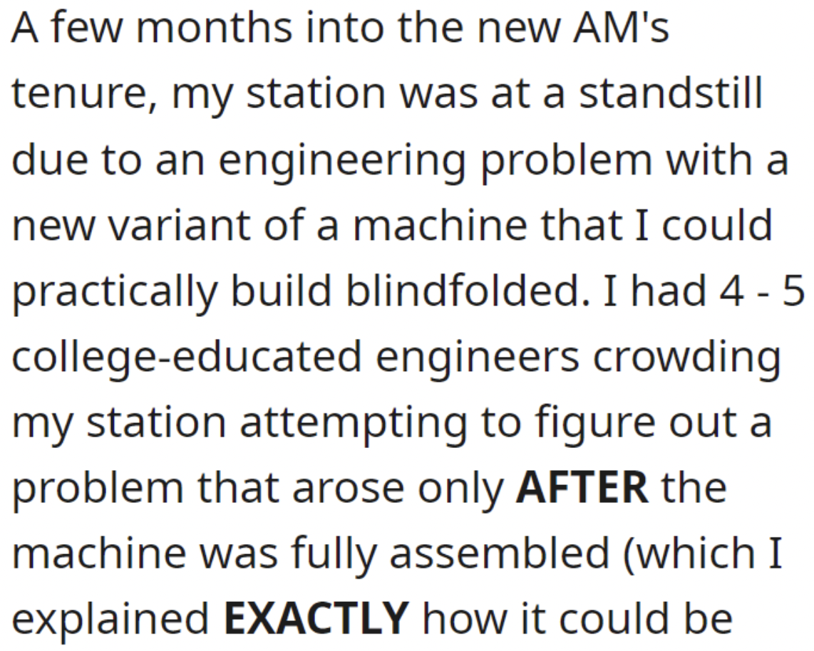handwriting - A few months into the new Am's tenure, my station was at a standstill due to an engineering problem with a new variant of a machine that I could practically build blindfolded. I had 4 5 collegeeducated engineers crowding my station attemptin