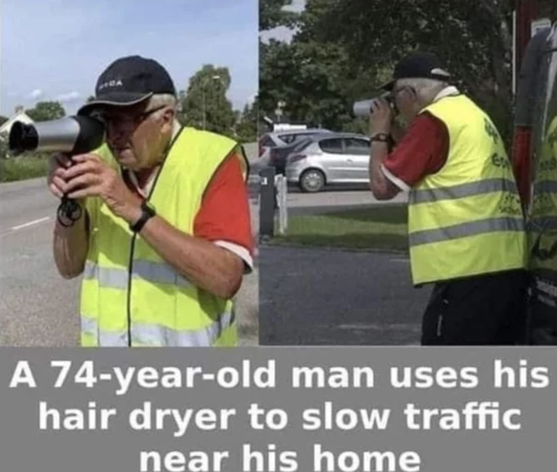 vehicle - Etc A 74yearold man uses his hair dryer to slow traffic near his home
