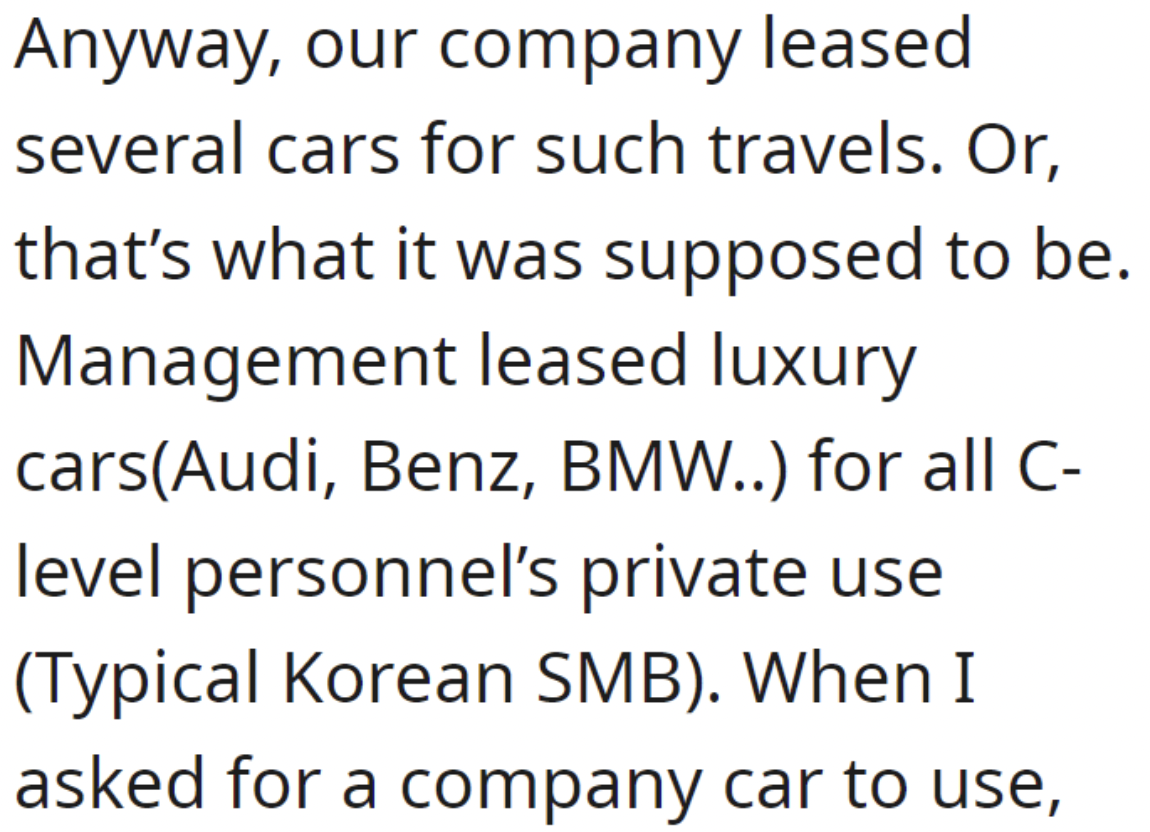 handwriting - Anyway, our company leased several cars for such travels. Or, that's what it was supposed to be. Management leased luxury carsAudi, Benz, Bmw.. for all C level personnel's private use Typical Korean Smb. When I asked for a company car to use