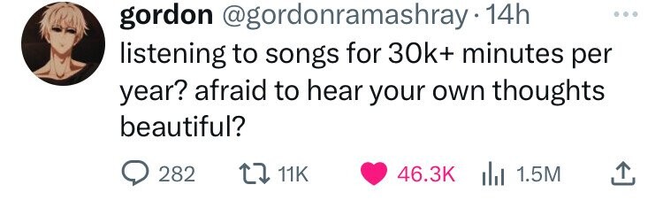 shoe - gordon 14h listening to songs for 30k minutes per year? afraid to hear your own thoughts beautiful? ... 1.5M