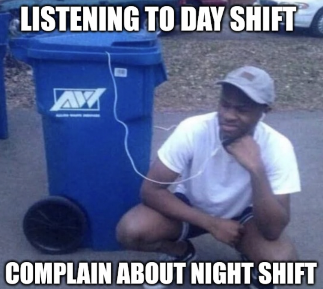 photo caption - Listening To Day Shift Complain About Night Shift