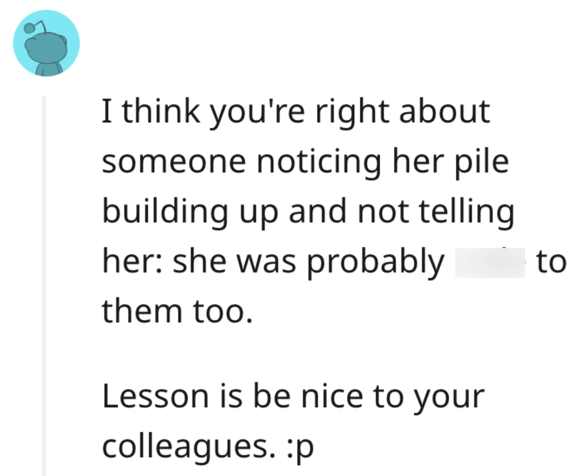 paper - I think you're right about someone noticing her pile building up and not telling her she was probably them too. Lesson is be nice to your colleagues. p to