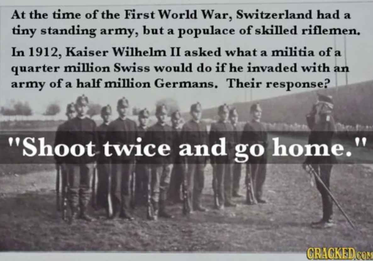 troop - At the time of the First World War, Switzerland had a tiny standing army, but a populace of skilled riflemen. In 1912, Kaiser Wilhelm Ii asked what a militia of a quarter million Swiss would do if he invaded with an army of a half million Germans.
