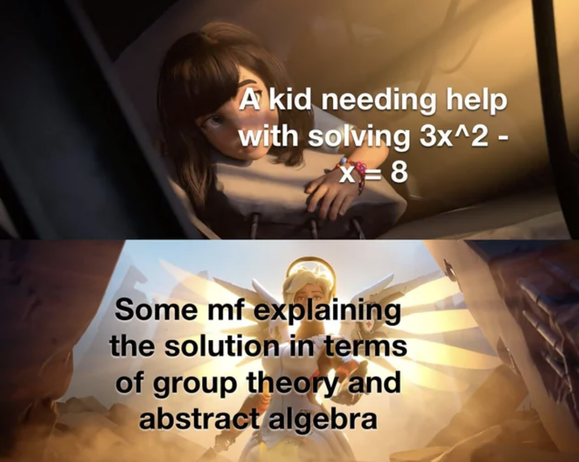 me getting interrupted while talking meme - A kid needing help with solving 3x^2 X8 Some mf explaining the solution in terms of group theory and abstract algebra