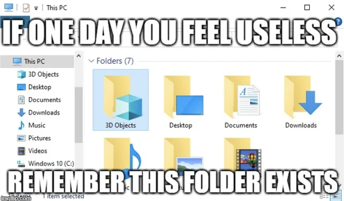 diagram - This Pc If One Day You Feel Useless Folders 7 This Pc 3D Objects Desktop Documents Downloads mallip.com Music Pictures Videos Windows 10 C Remember This Folder Exists Titem selected 3D Objects Desktop 1 0 X Documents Downloads