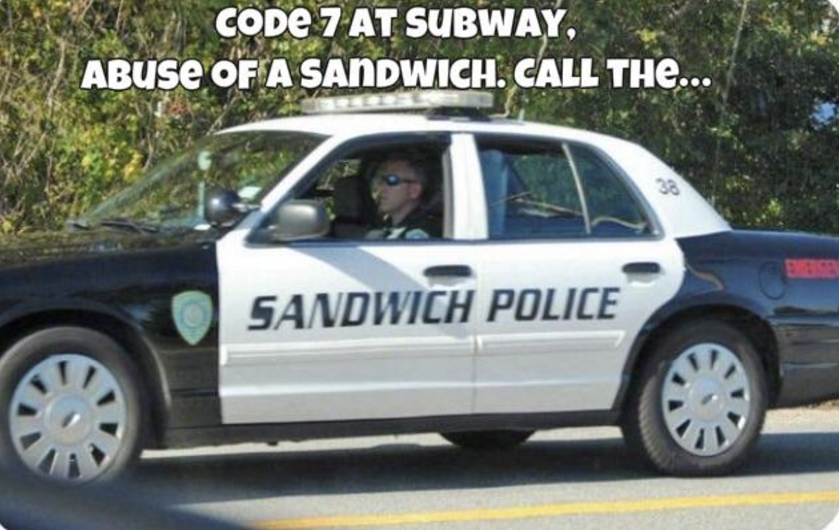 police - Code 7 At Subway, Abuse Of A Sandwich. Call The... Sandwich Police 3