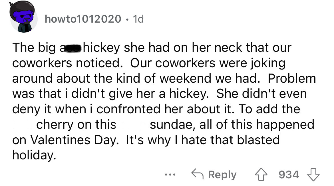 angle - howto1012020 1d The big a hickey she had on her neck that our coworkers noticed. Our coworkers were joking around about the kind of weekend we had. Problem was that i didn't give her a hickey. She didn't even deny it when i confronted her about it