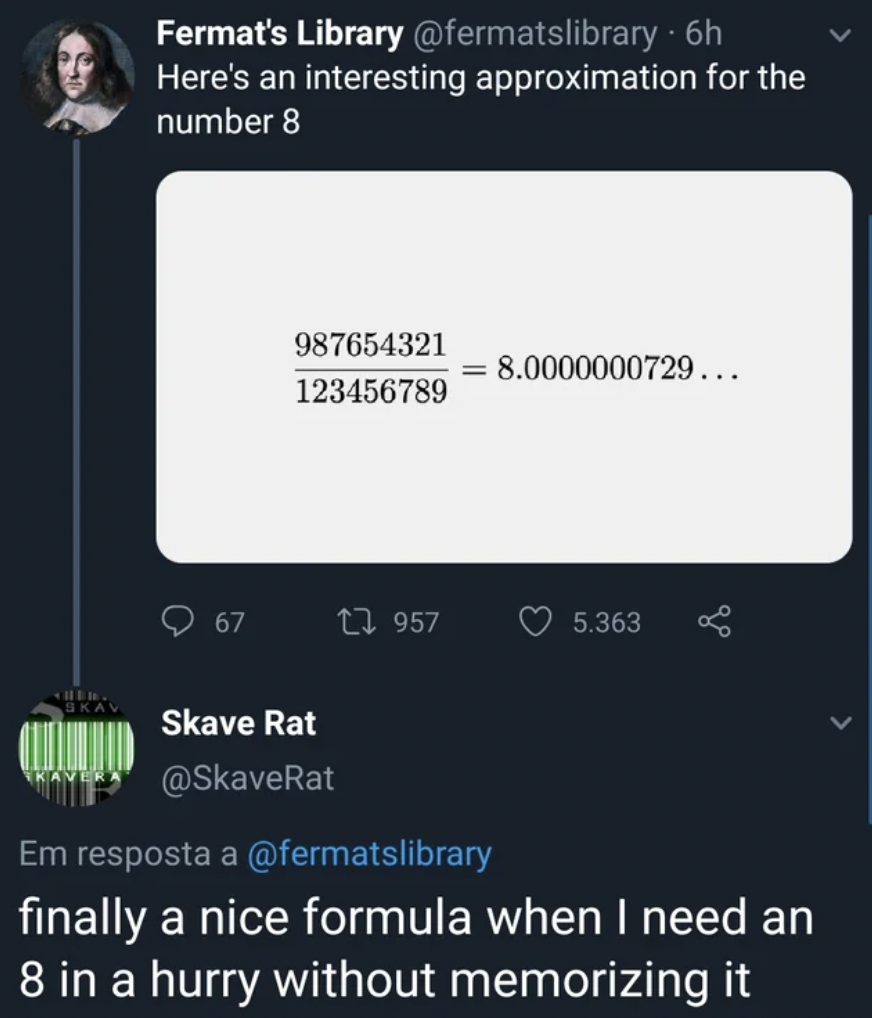 reverse engineering memes - Fermat's Library 6h Here's an interesting approximation for the number 8 987654321 123456789 1 957 Skave Rat 8.0000000729... 5.363 Em resposta a finally a nice formula when I need an 8 in a hurry without memorizing it