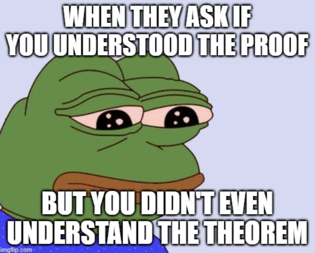 meme related to math - When They Ask If You Understood The Proof But You Didn'T Even Understand The Theorem imgflip.com.