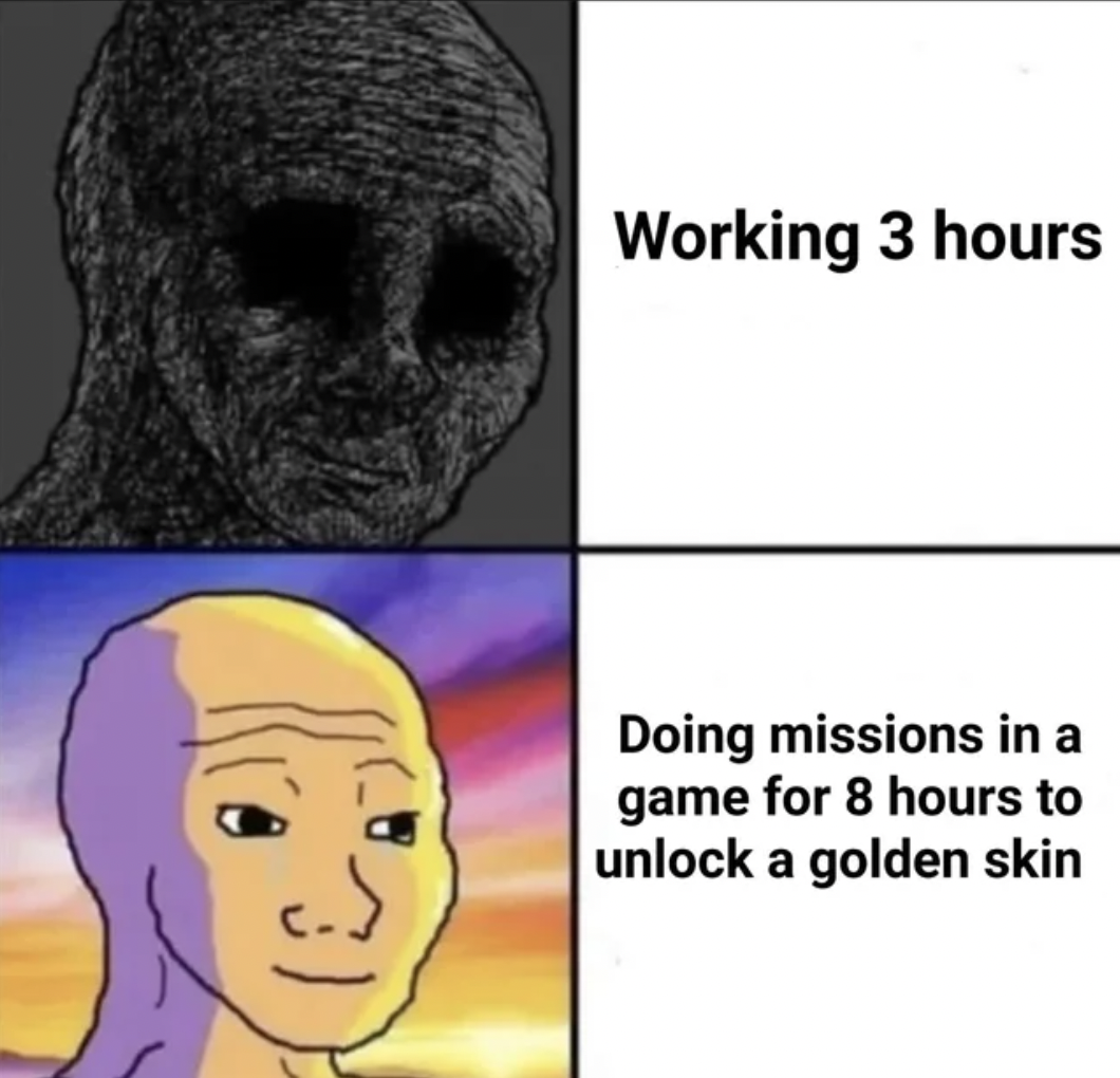 cartoon - Working 3 hours Doing missions in a game for 8 hours to unlock a golden skin