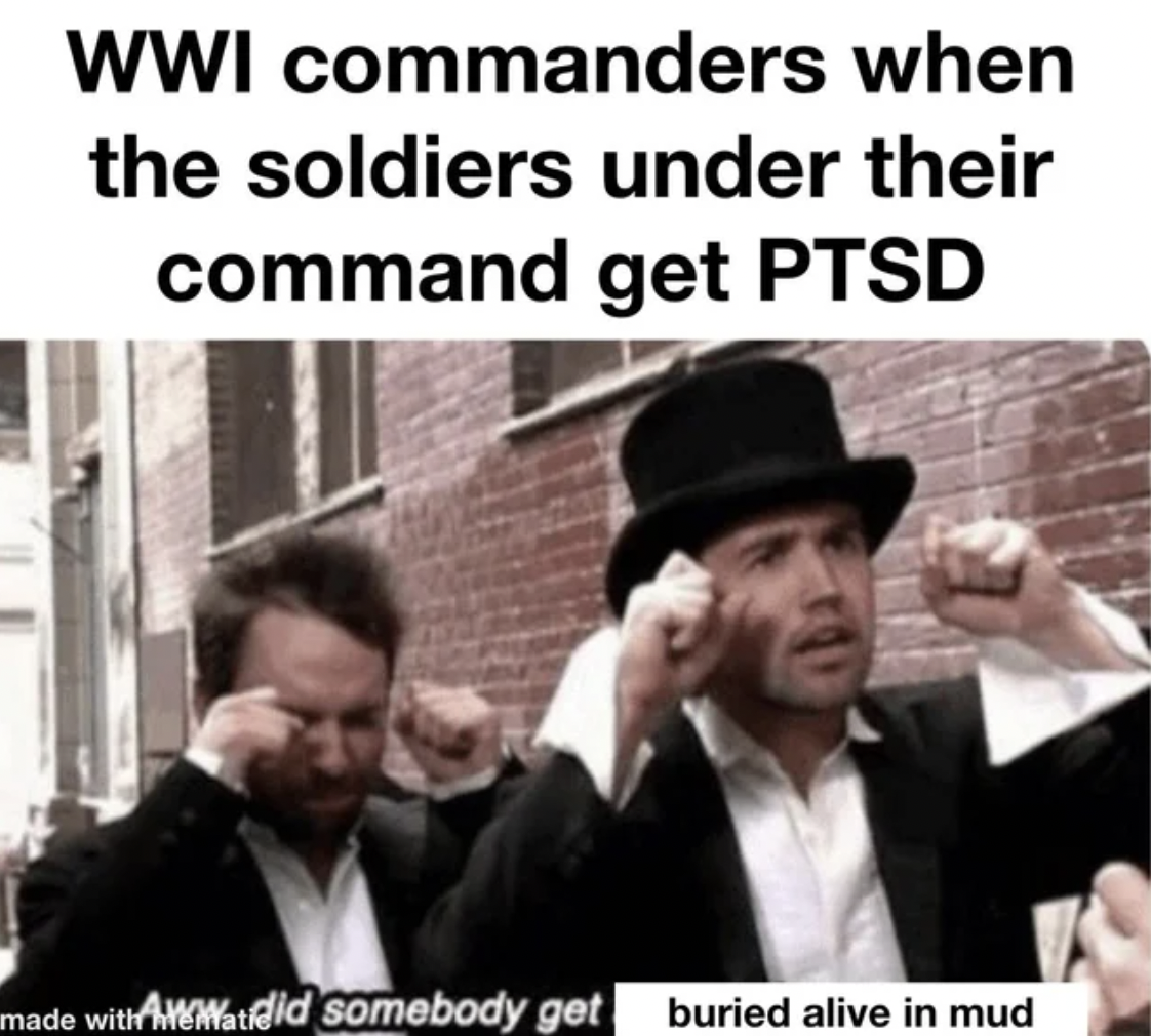 gentleman - Wwi commanders when the soldiers under their command get Ptsd made with Watfelld somebody get buried alive in mud