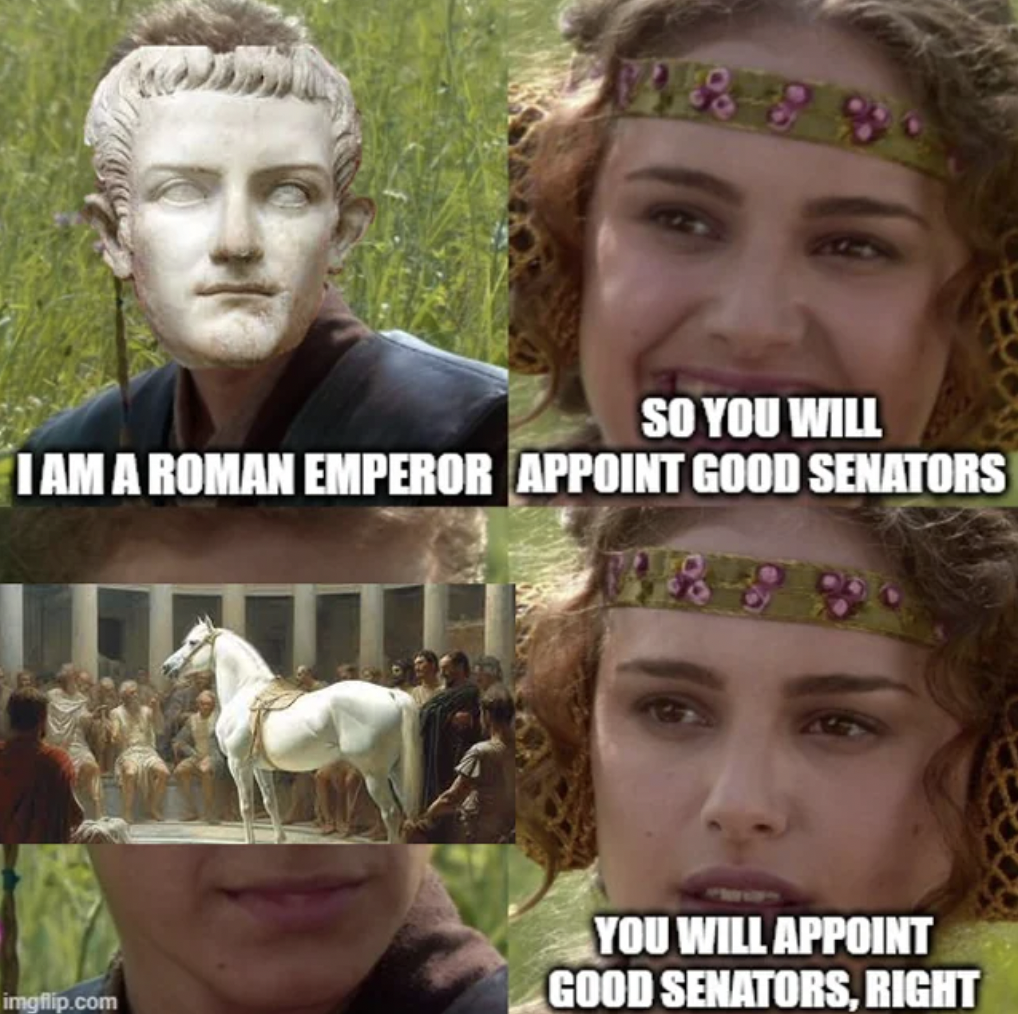 head - So You Will I Am A Roman Emperor Appoint Good Senators imgflip.com You Will Appoint Good Senators, Right