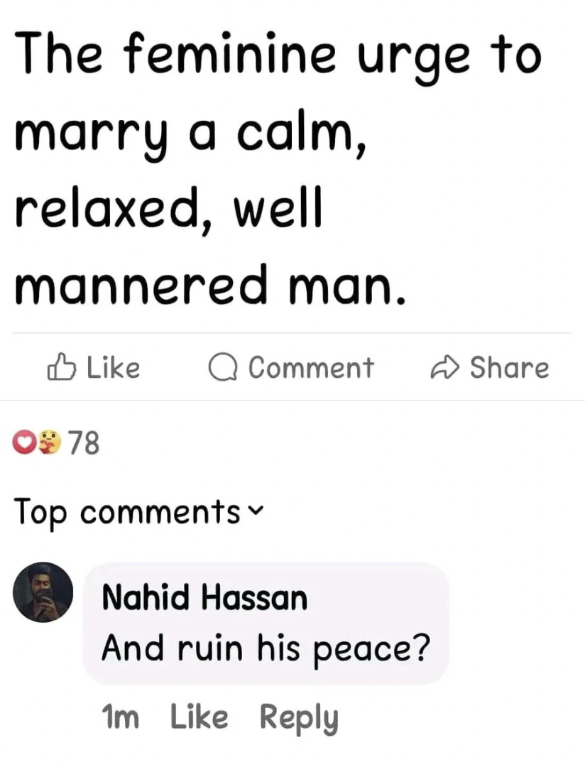 number - The feminine urge to marry a calm, relaxed, well mannered man. Q Comment 0978 Top Nahid Hassan And ruin his peace? 1m