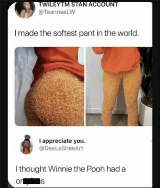 thigh - Twileytm Stan Account I made the softest pant in the world. I appreciate you. I thought Winnie the Pooh had a or s
