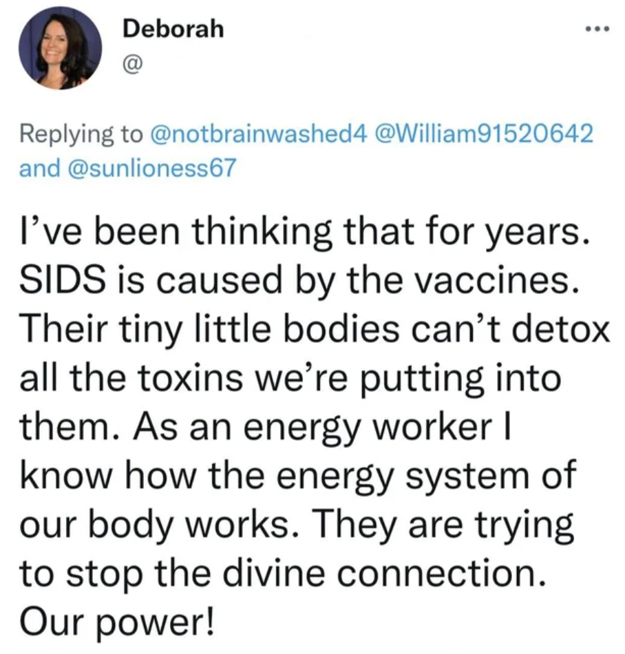 document - Deborah ... and I've been thinking that for years. Sids is caused by the vaccines. Their tiny little bodies can't detox all the toxins we're putting into them. As an energy worker I know how the energy system of our body works. They are trying 