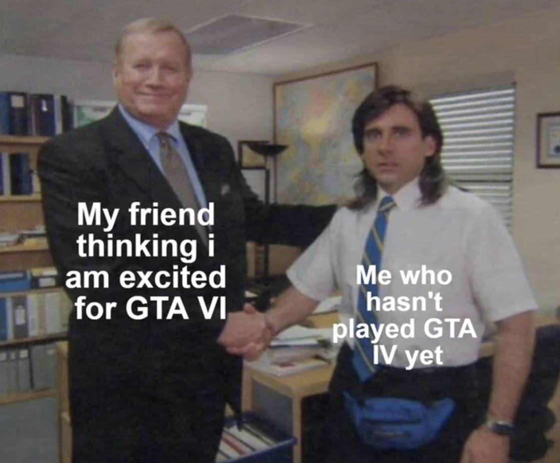 boss thanks meme - Fr My friend thinking i am excited for Gta Vi Me who hasn't played Gta Iv yet E