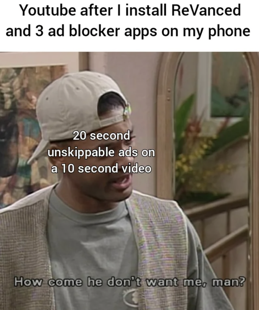 cap - Youtube after I install Revanced and 3 ad blocker apps on my phone 20 second unskippable ads on a 10 second video How come he don't want me, man?