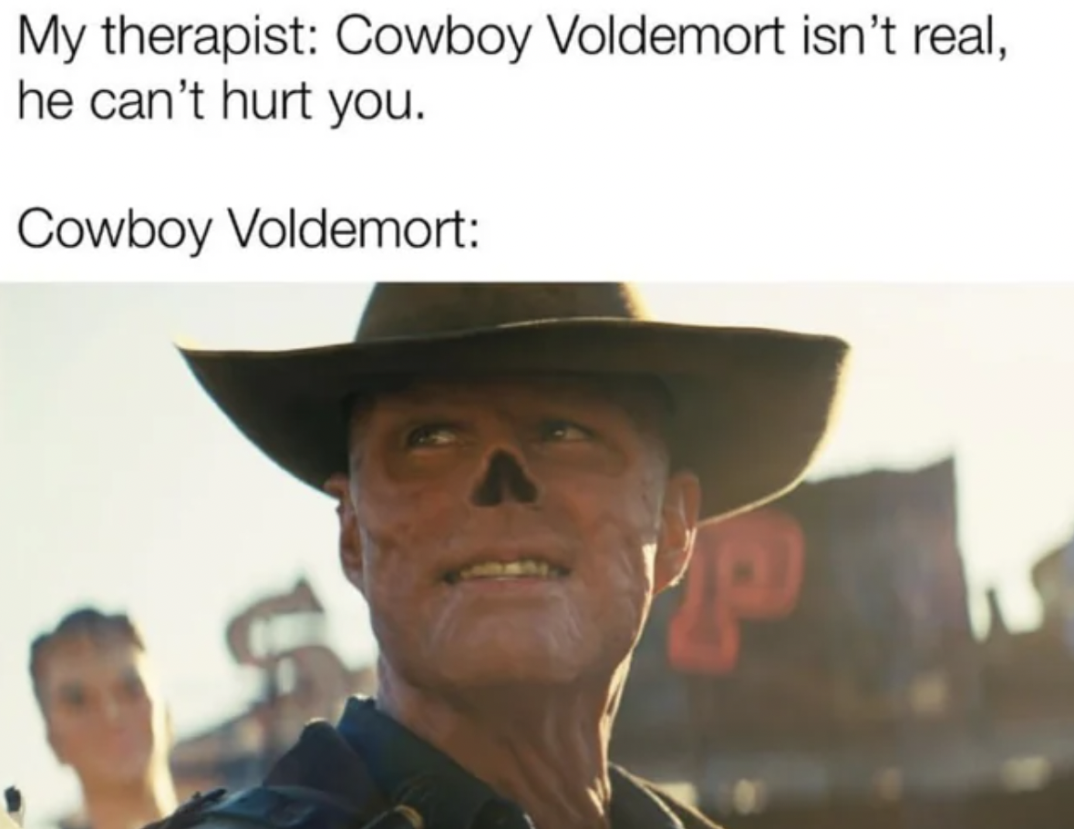 photo caption - My therapist Cowboy Voldemort isn't real, he can't hurt you. Cowboy Voldemort P