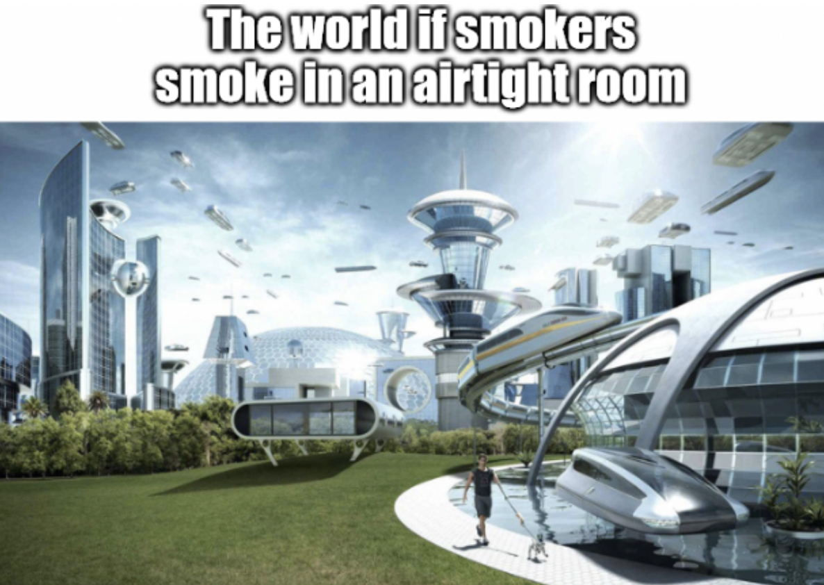 funny inflation meme - The world if smokers smoke in an airtightroom