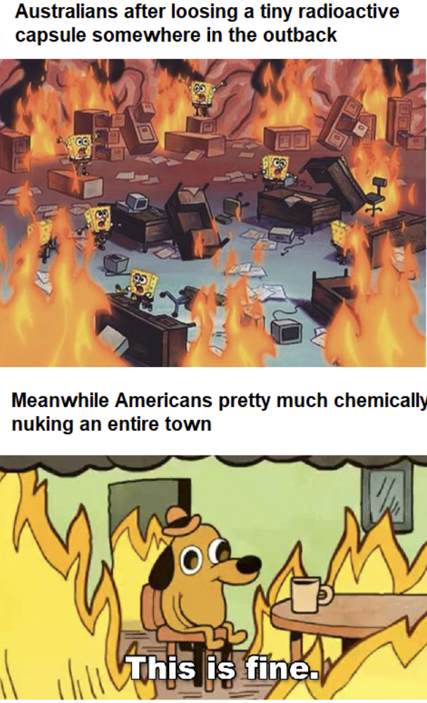 cartoon - Australians after loosing a tiny radioactive capsule somewhere in the outback Meanwhile Americans pretty much chemically nuking an entire town This is fine.