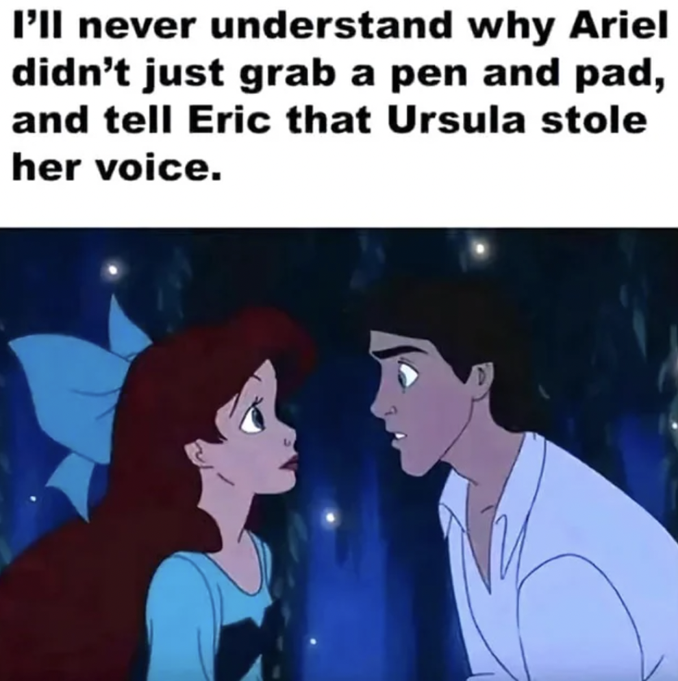 cartoon - I'll never understand why Ariel didn't just grab a pen and pad, and tell Eric that Ursula stole her voice.