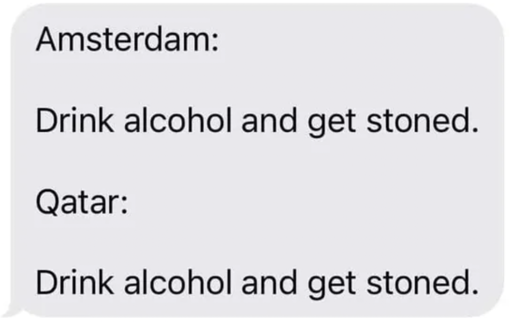 paper - Amsterdam Drink alcohol and get stoned. Qatar Drink alcohol and get stoned.