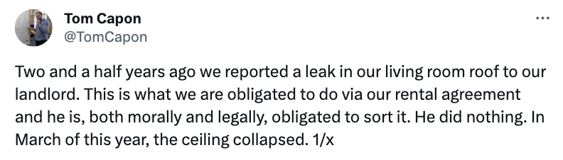 paper - Tom Capon Two and a half years ago we reported a leak in our living room roof to our landlord. This is what we are obligated to do via our rental agreement and he is, both morally and legally, obligated to sort it. He did nothing. In March of this