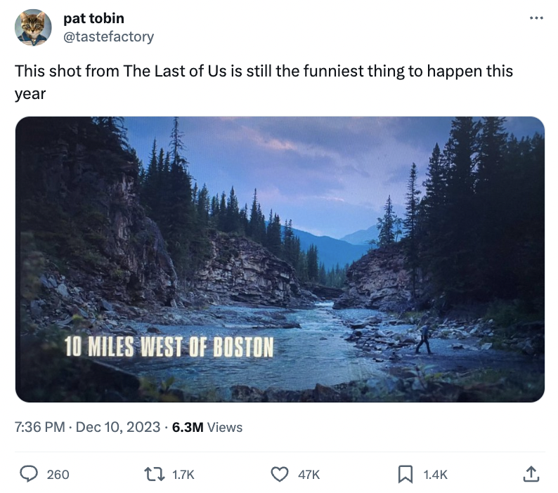 10 miles west of boston - pat tobin This shot from The Last of Us is still the funniest thing to happen this year 10 Miles West Of Boston 6.3M Views 260 47K 1