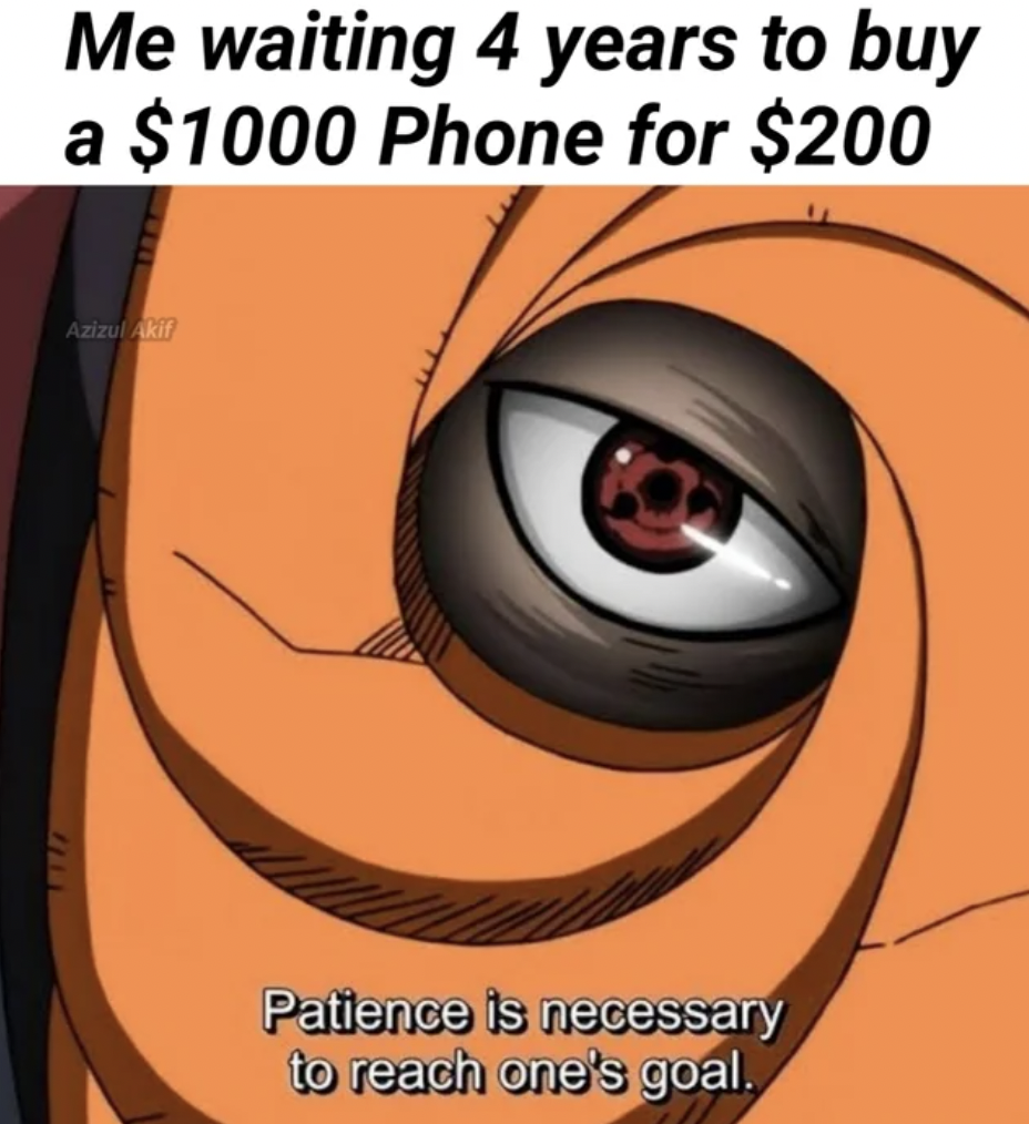 sharingan tobi naruto - Me waiting 4 years to buy a $1000 Phone for $200 Azizul Akif E Patience is necessary to reach one's goal.