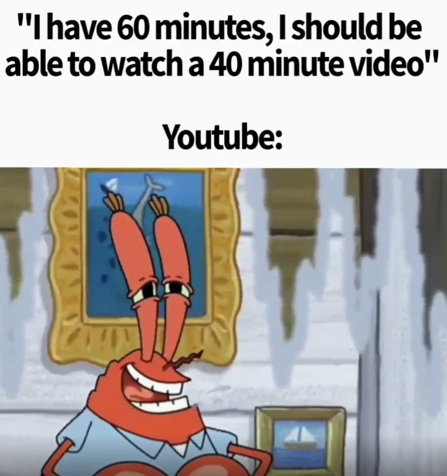 cartoon - "I have 60 minutes, I should be able to watch a 40 minute video" Youtube Lit