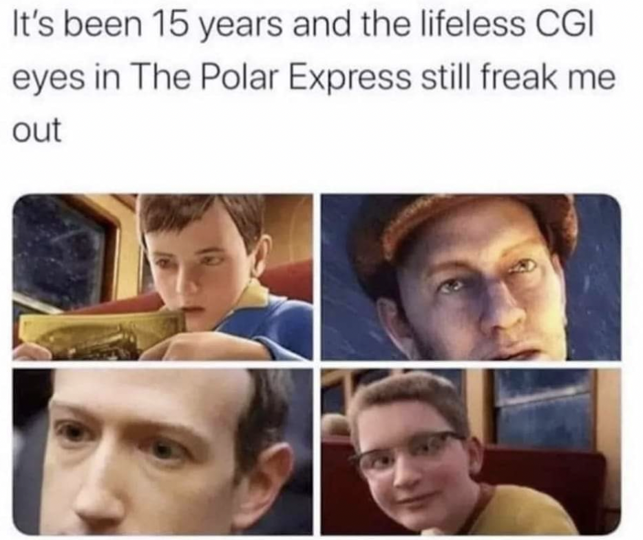 selfie - It's been 15 years and the lifeless Cgi eyes in The Polar Express still freak me out