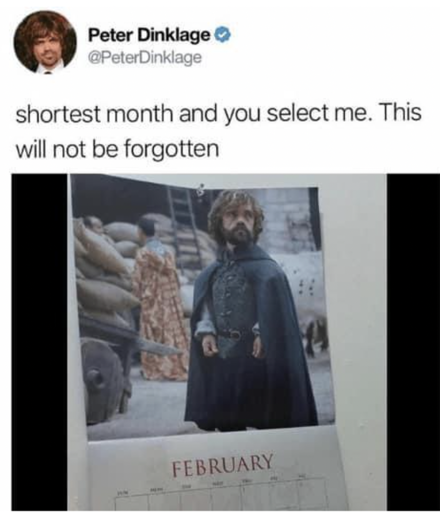 shortest month and you select me - Peter Dinklage shortest month and you select me. This will not be forgotten February