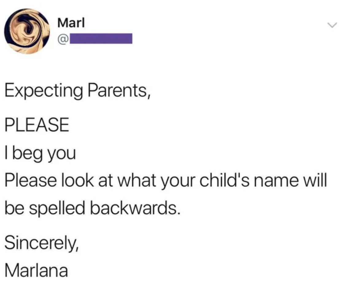 ddlg twitter post - Marl @ Expecting Parents, Please I beg you Please look at what your child's name will be spelled backwards. Sincerely, Marlana