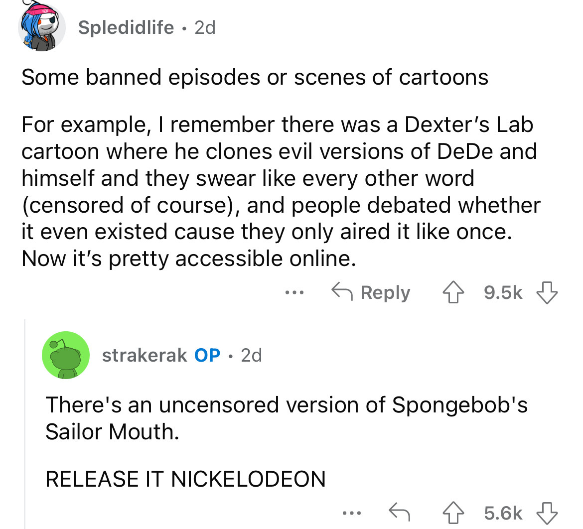 angle - Spledidlife 2d Some banned episodes or scenes of cartoons For example, I remember there was a Dexter's Lab cartoon where he clones evil versions of DeDe and himself and they swear every other word censored of course, and people debated whether it 