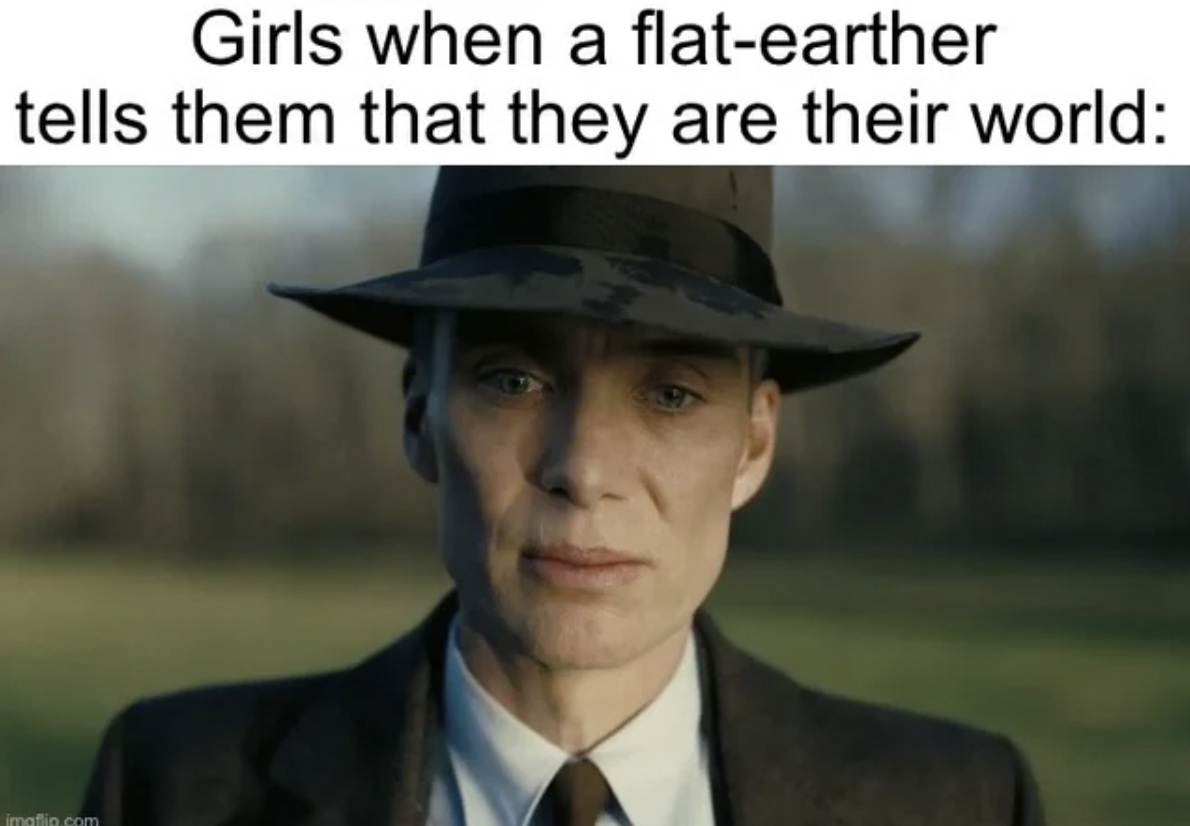 oppenheimer shocked - Girls when a flatearther tells them that they are their world imatin.com