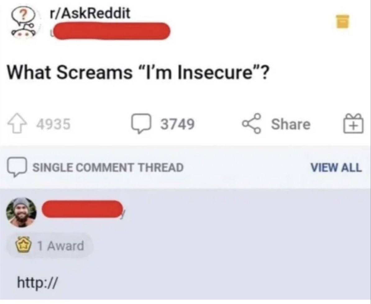 screams im insecure http meme - rAskReddit What Screams "I'm Insecure"? 4935 Single Comment Thread 1 Award 3749 http View All