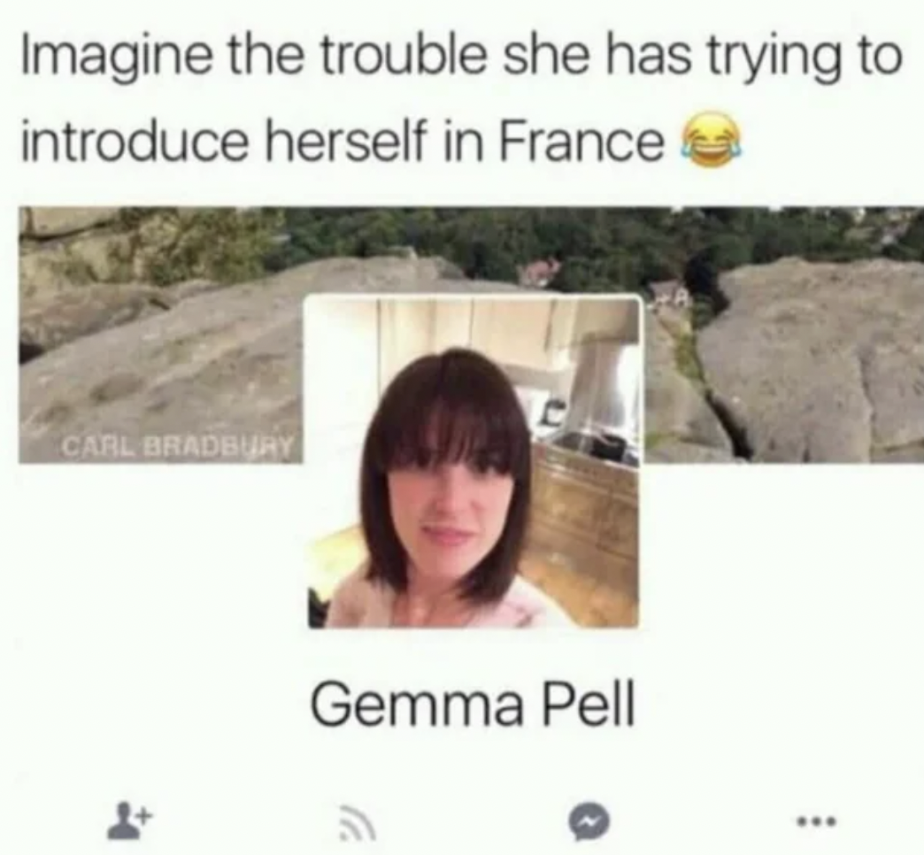 gemma pell meme - Imagine the trouble she has trying to introduce herself in France Carl Bradbury Gemma Pell