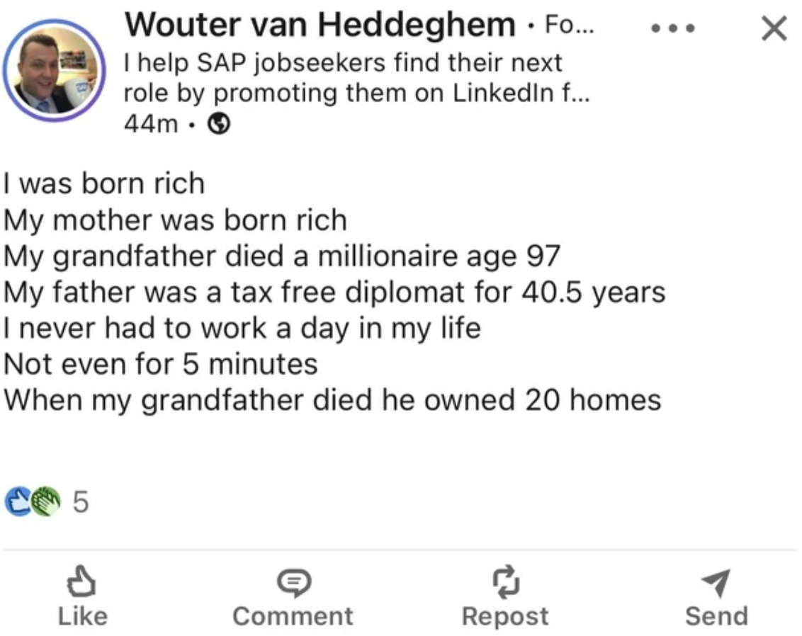 document - I was born rich My mother was born rich My grandfather died a millionaire age 97 My father was a tax free diplomat for 40.5 years I never had to work a day in my life Not even for 5 minutes When my grandfather died he owned 20 homes 5 Wouter va