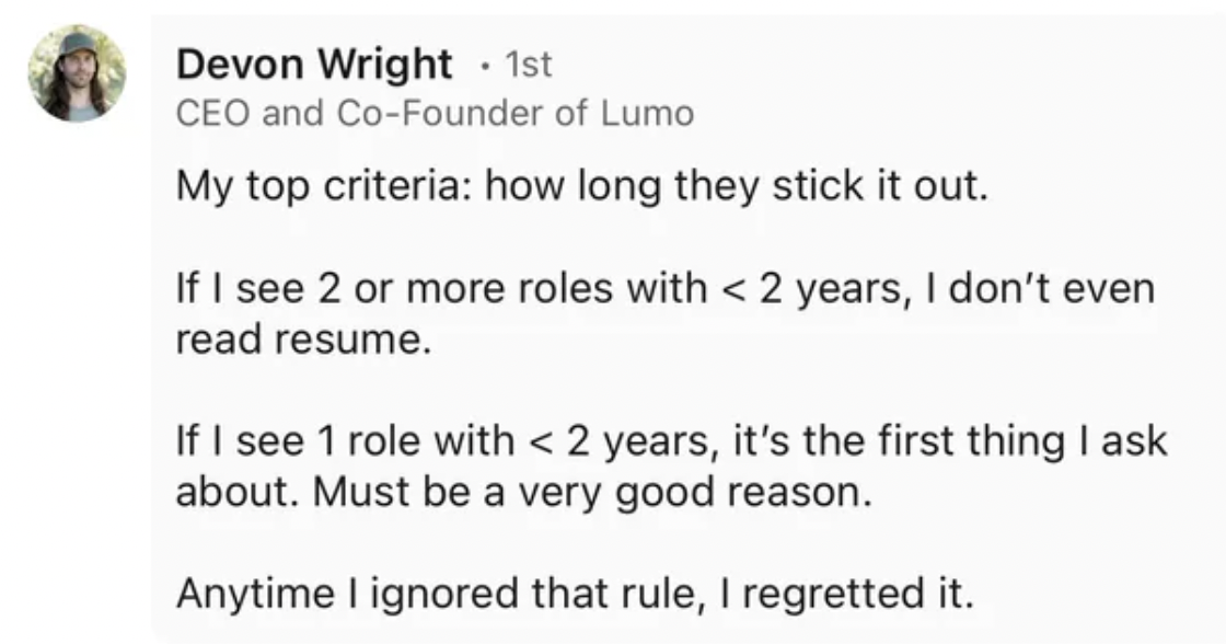 paper - Devon Wright. 1st Ceo and CoFounder of Lumo My top criteria how long they stick it out. If I see 2 or more roles with