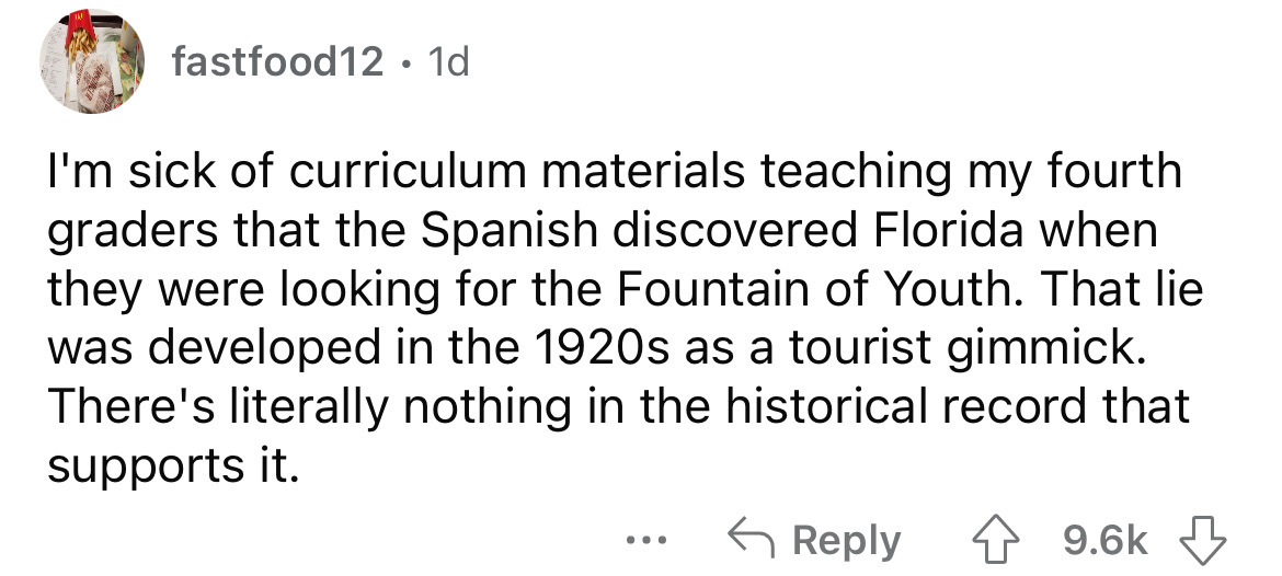 everyday there is a main character tweet - fastfood12 1d I'm sick of curriculum materials teaching my fourth graders that the Spanish discovered Florida when they were looking for the Fountain of Youth. That lie was developed in the 1920s as a tourist gim