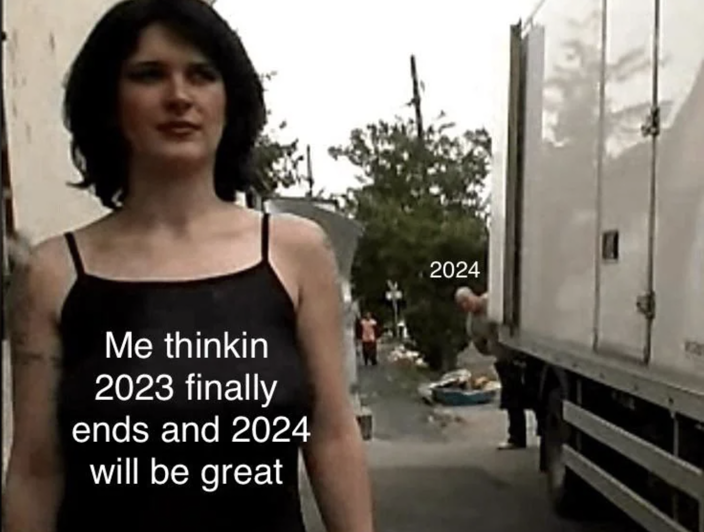 girl - Me thinkin 2023 finally ends and 2024 will be great 2024
