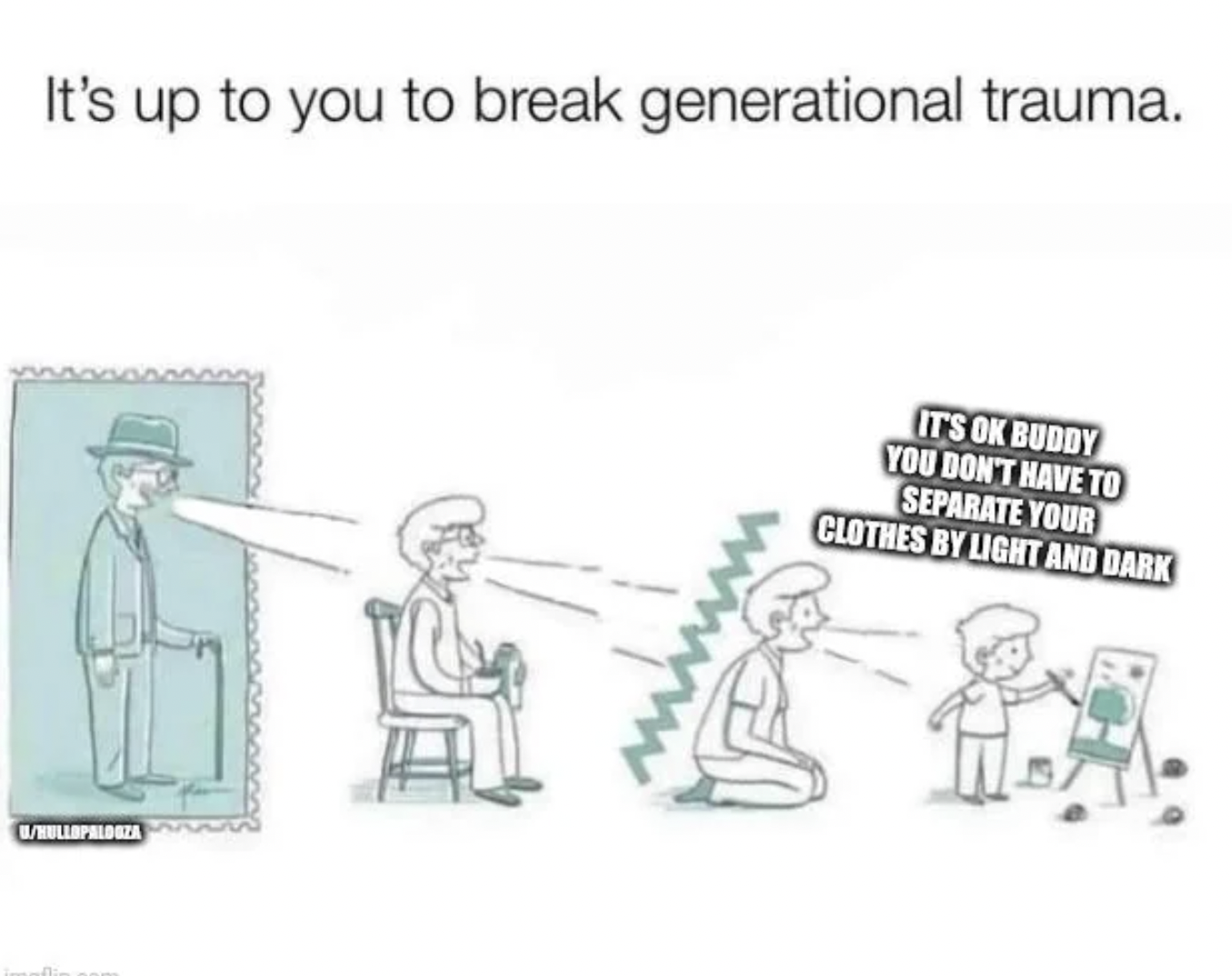 cartoon - It's up to you to break generational trauma. 1Hullopaldoza It'S Ok Buddy You Don'T Have To Separate Your Clothes By Light And Dark