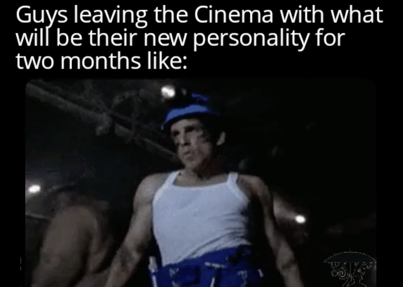 zoolander mine - Guys leaving the Cinema with what will be their new personality for two months