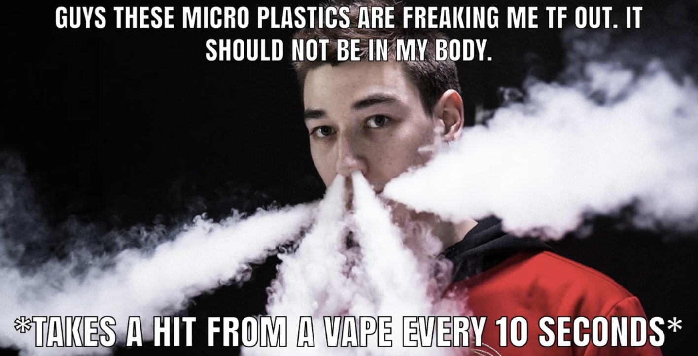cloud chasing - Guys These Micro Plastics Are Freaking Me Tf Out. It Should Not Be In My Body. Takes A Hit From A Vape Every 10 Seconds