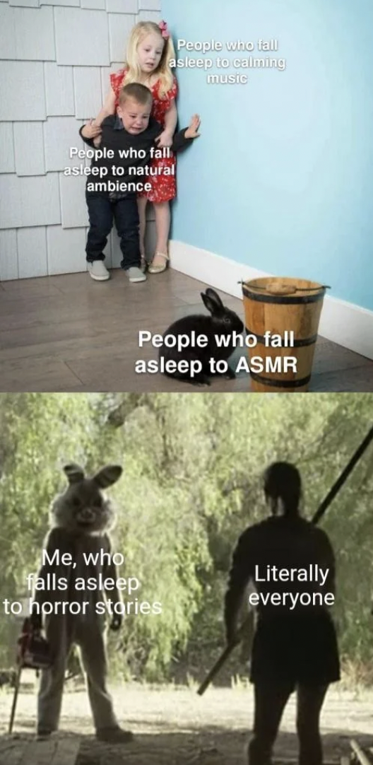 poster - People who fall aside pat culmilie midc People who fall asleep to natural ambience. People who fall asleep to Asmr Me, who falls asleep to horror stories Literally everyone