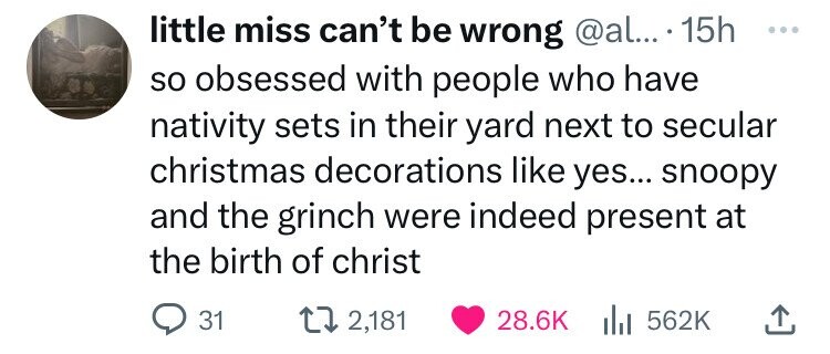circle - little miss can't be wrong ... 15h so obsessed with people who have nativity sets in their yard next to secular christmas decorations yes... snoopy and the grinch were indeed present at the birth of christ 2,181 31 ..