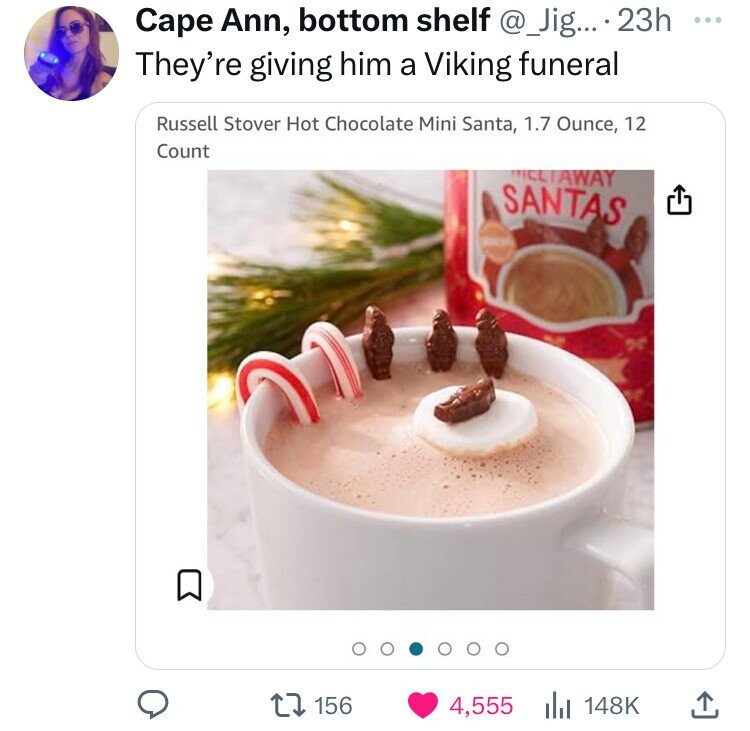cup - Cape Ann, bottom shelf .... 23h They're giving him a Viking funeral Russell Stover Hot Chocolate Mini Santa, 1.7 Ounce, 12 Count 156 Cliaway Santas 4,